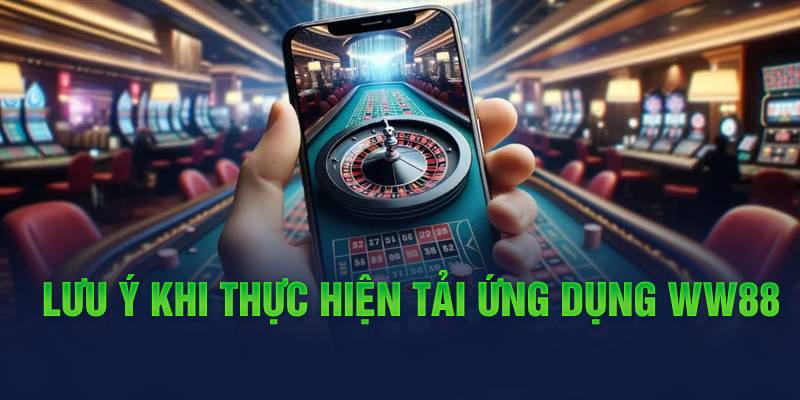 Tải App WW88 11 luu-y-khi-thuc-hien-tai-ung-dung-ww88