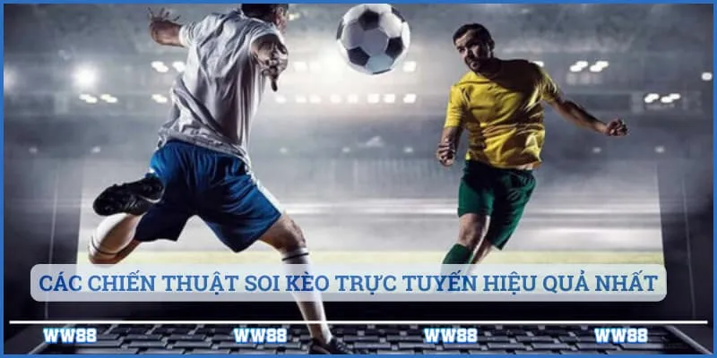 Soi Kèo Trực Tuyến - Hướng Dẫn Soi Kèo Chuẩn Nhất 5 Các chiến thuật soi kèo trực tuyến hiệu quả nhất